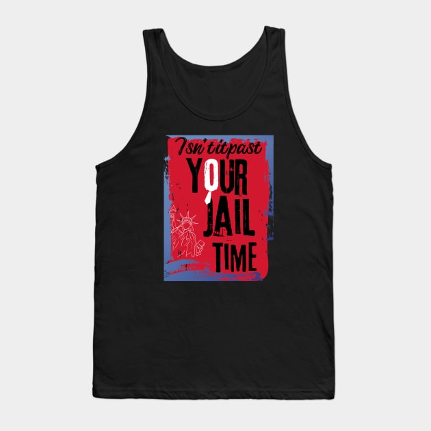 isn't it past your jail time Tank Top by arlene